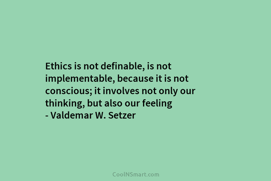 Ethics is not definable, is not implementable, because it is not conscious; it involves not only our thinking, but also...