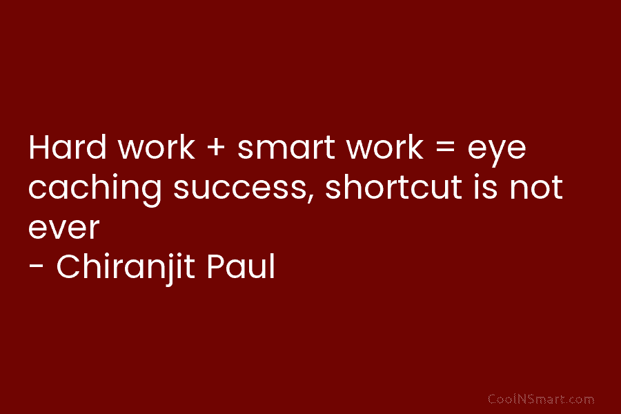 Hard work + smart work = eye caching success, shortcut is not ever – Chiranjit Paul