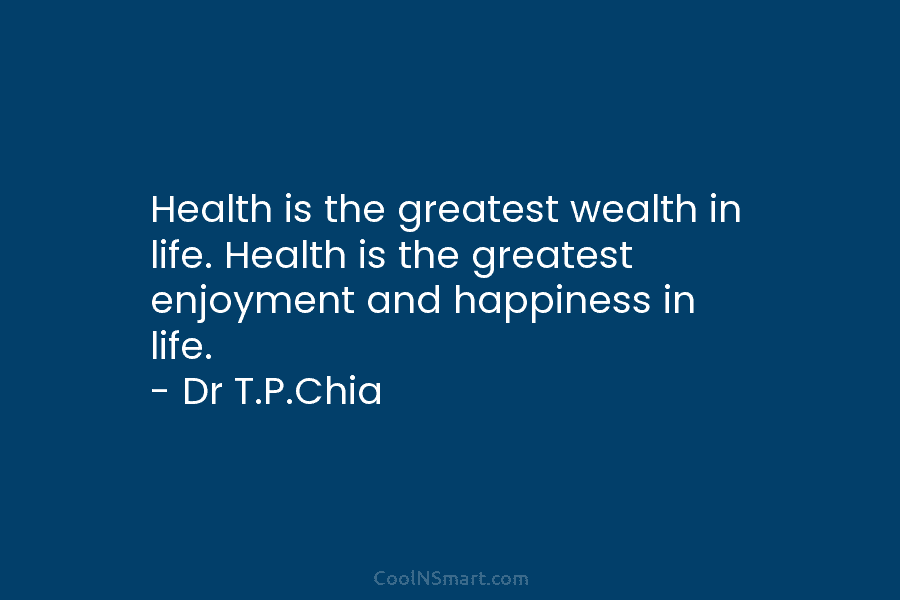 Health is the greatest wealth in life. Health is the greatest enjoyment and happiness in...
