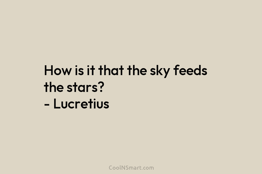 How is it that the sky feeds the stars? – Lucretius