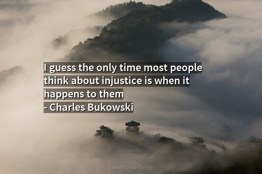 Quote: I guess the only time most people think about injustice is when... -  CoolNSmart