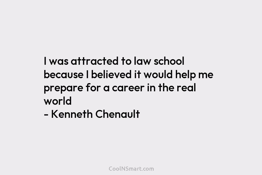 I was attracted to law school because I believed it would help me prepare for a career in the real...