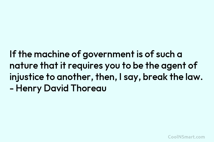 If the machine of government is of such a nature that it requires you to...