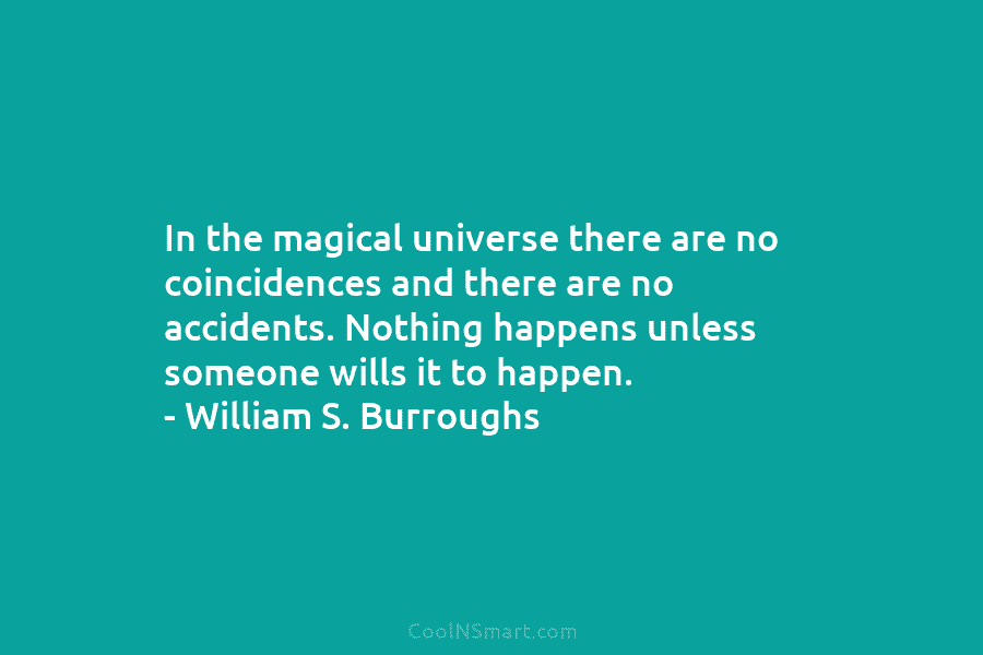 In the magical universe there are no coincidences and there are no accidents. Nothing happens...