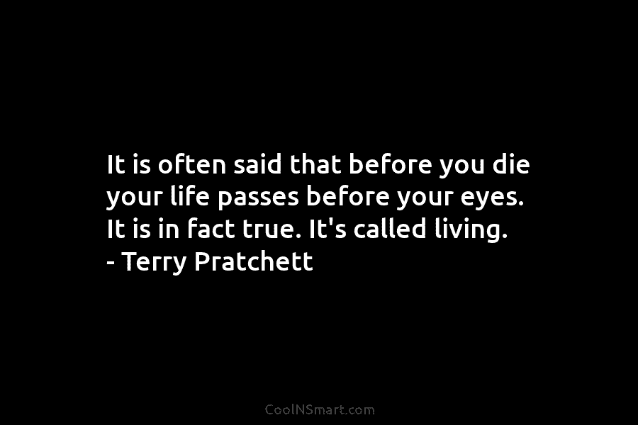 It is often said that before you die your life passes before your eyes. It is in fact true. It’s...