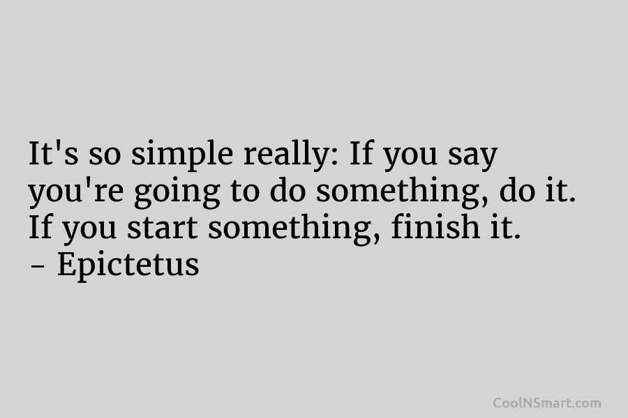 It’s so simple really: If you say you’re going to do something, do it. If...