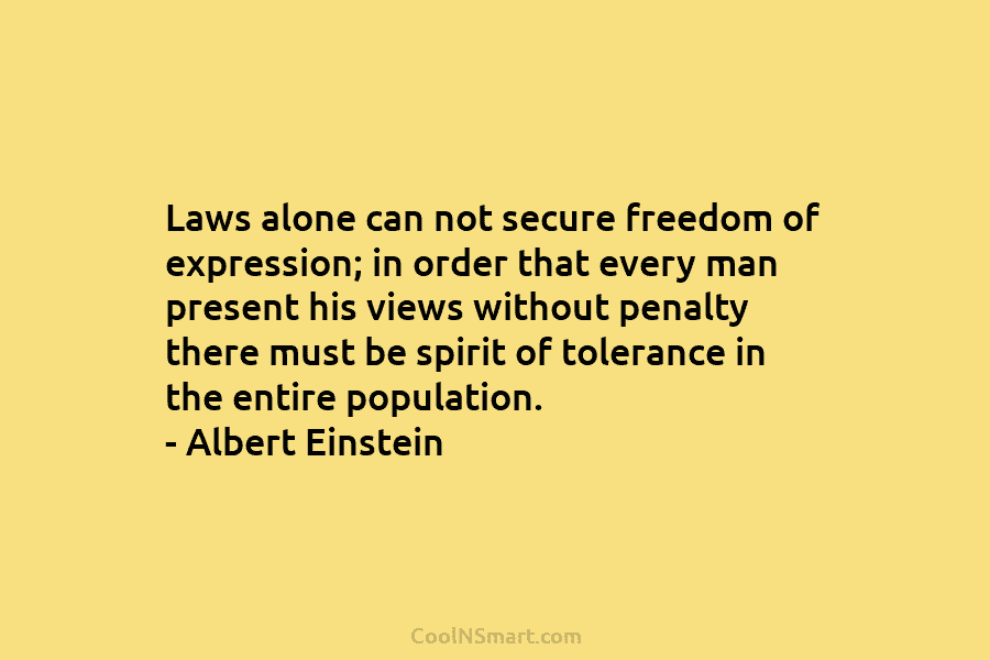 Laws alone can not secure freedom of expression; in order that every man present his views without penalty there must...