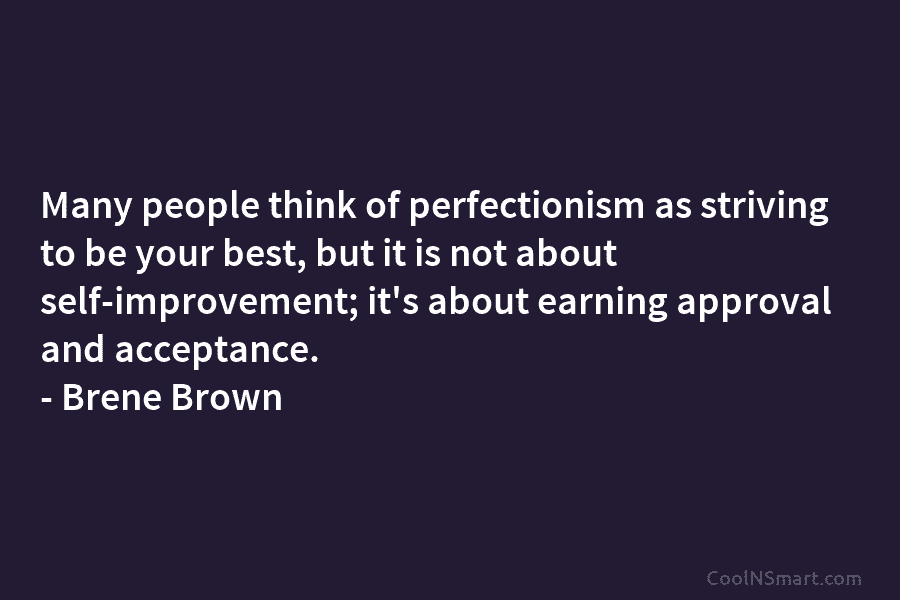 Many people think of perfectionism as striving to be your best, but it is not about self-improvement; it’s about earning...