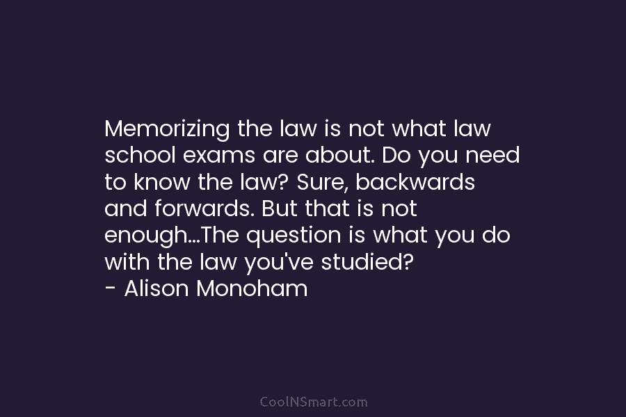 Memorizing the law is not what law school exams are about. Do you need to know the law? Sure, backwards...