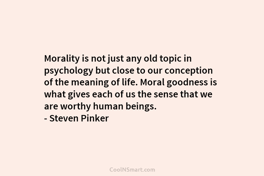Morality is not just any old topic in psychology but close to our conception of the meaning of life. Moral...