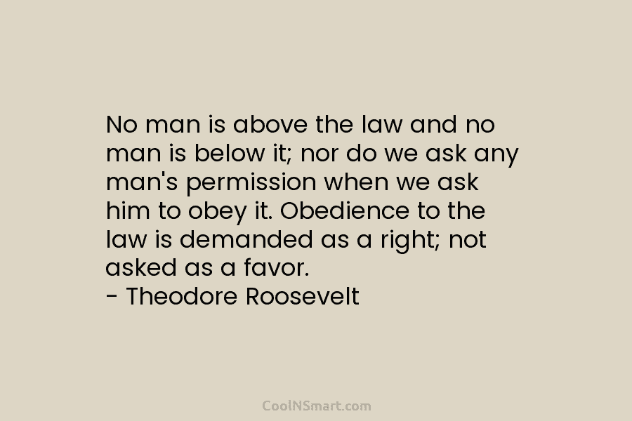No man is above the law and no man is below it; nor do we...