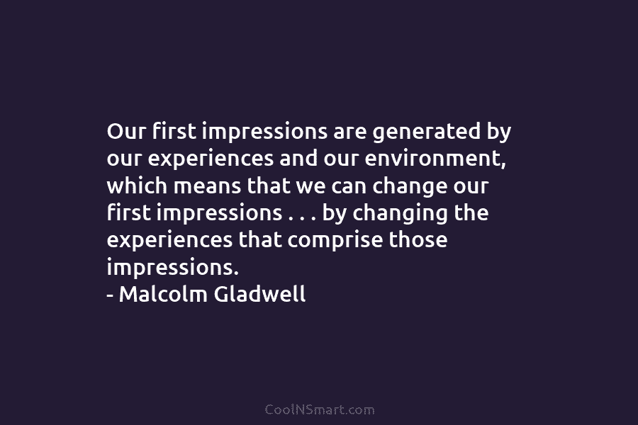 Our first impressions are generated by our experiences and our environment, which means that we...