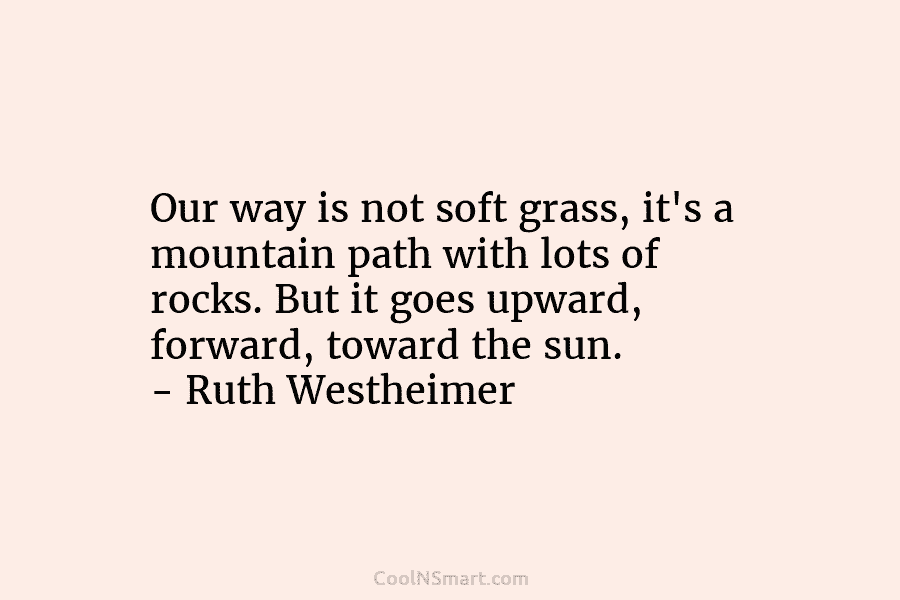 Our way is not soft grass, it’s a mountain path with lots of rocks. But...