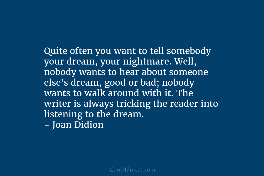 Quite often you want to tell somebody your dream, your nightmare. Well, nobody wants to hear about someone else’s dream,...