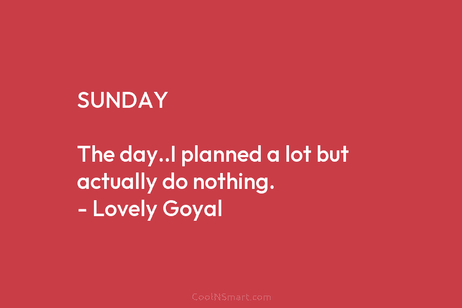 SUNDAY The day..I planned a lot but actually do nothing. – Lovely Goyal