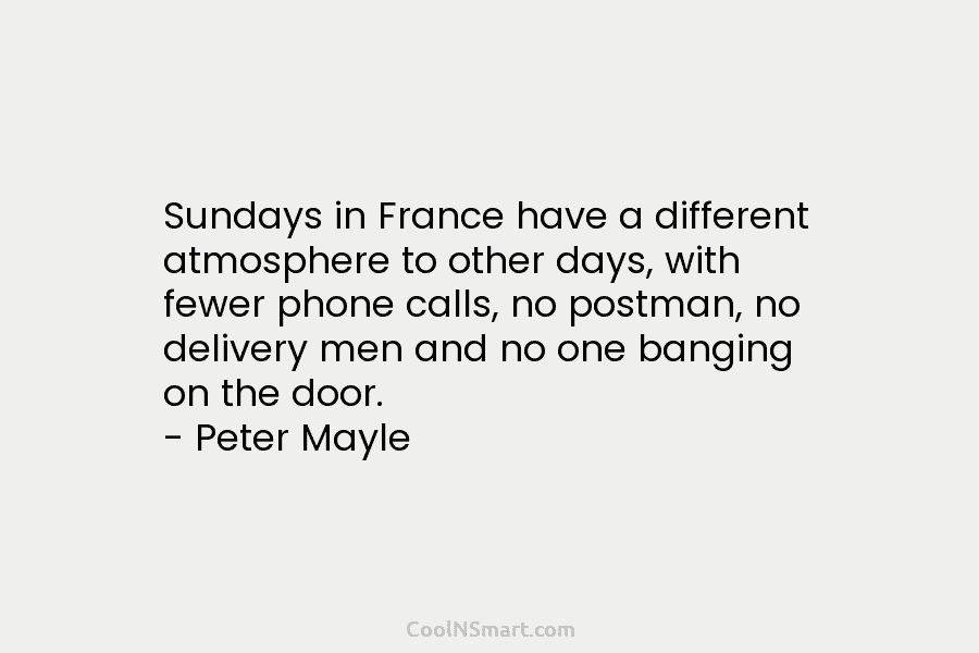 Sundays in France have a different atmosphere to other days, with fewer phone calls, no...