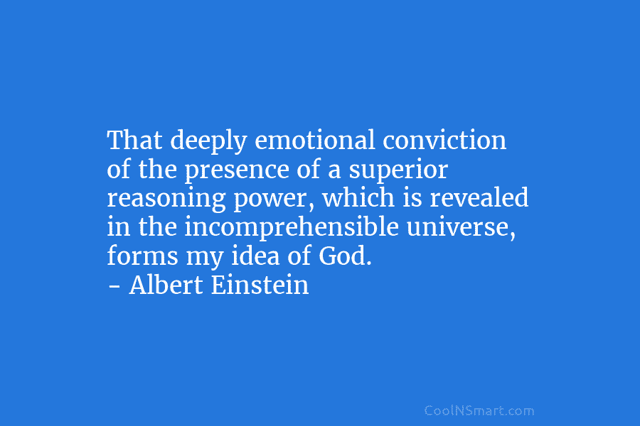 That deeply emotional conviction of the presence of a superior reasoning power, which is revealed...