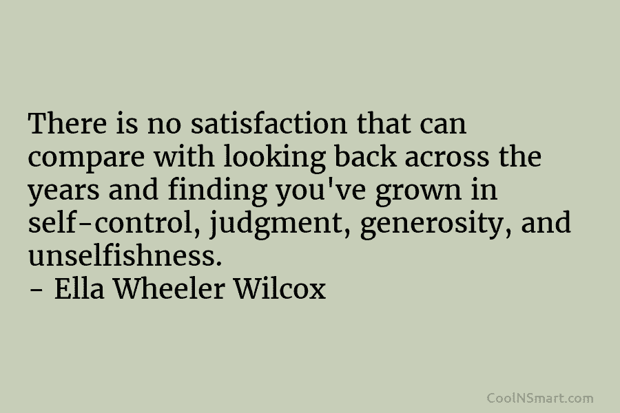 There is no satisfaction that can compare with looking back across the years and finding you’ve grown in self-control, judgment,...