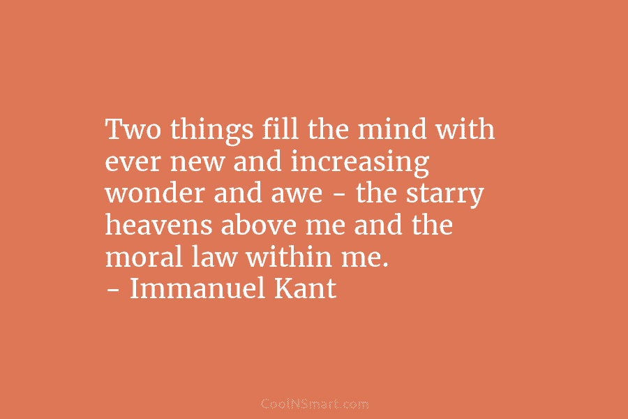 Two things fill the mind with ever new and increasing wonder and awe – the...