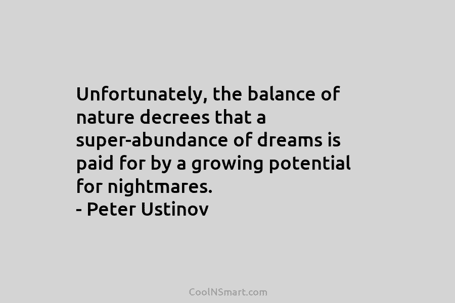 Unfortunately, the balance of nature decrees that a super-abundance of dreams is paid for by...