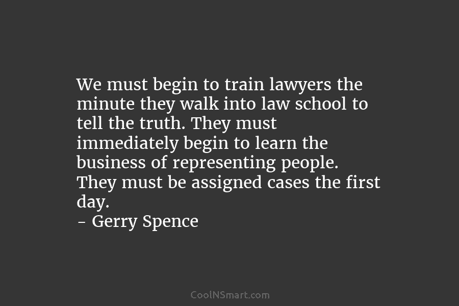 We must begin to train lawyers the minute they walk into law school to tell the truth. They must immediately...