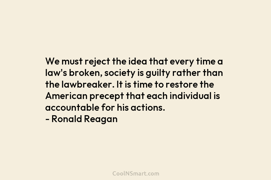 We must reject the idea that every time a law’s broken, society is guilty rather than the lawbreaker. It is...