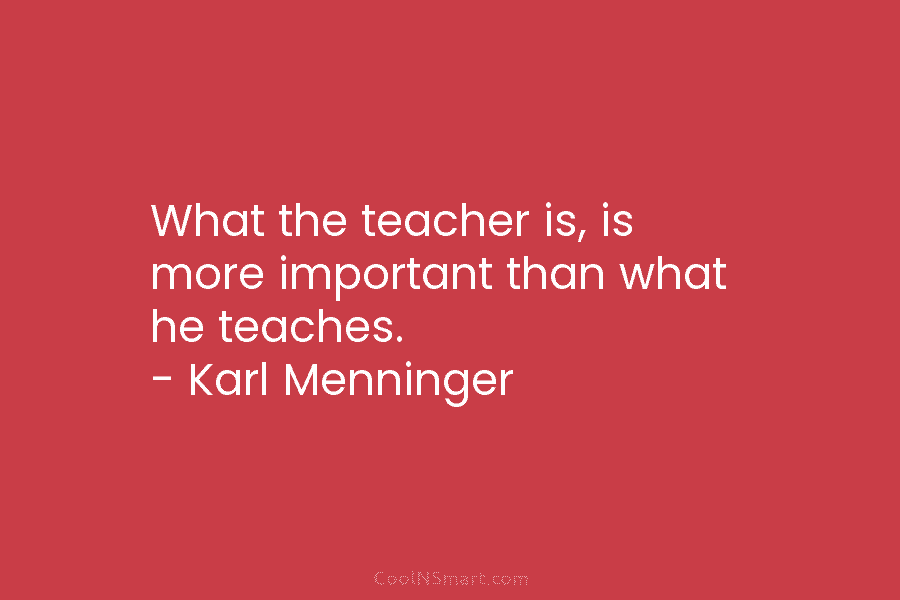 Quote: What the teacher is, is more important... - CoolNSmart