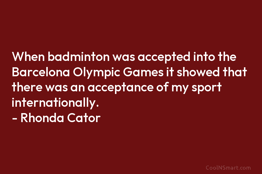 When badminton was accepted into the Barcelona Olympic Games it showed that there was an...