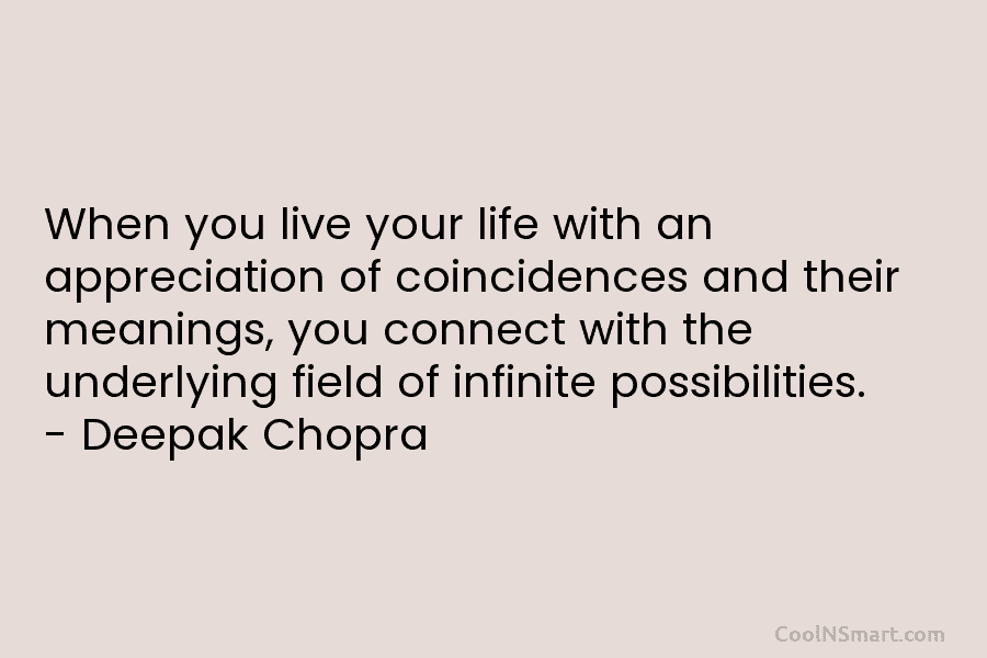 When you live your life with an appreciation of coincidences and their meanings, you connect with the underlying field of...