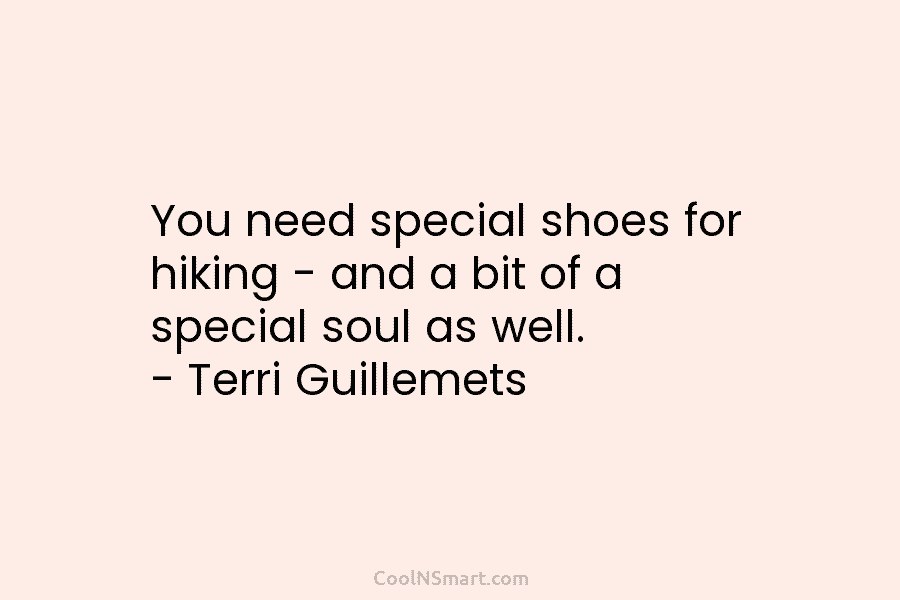 You need special shoes for hiking – and a bit of a special soul as...