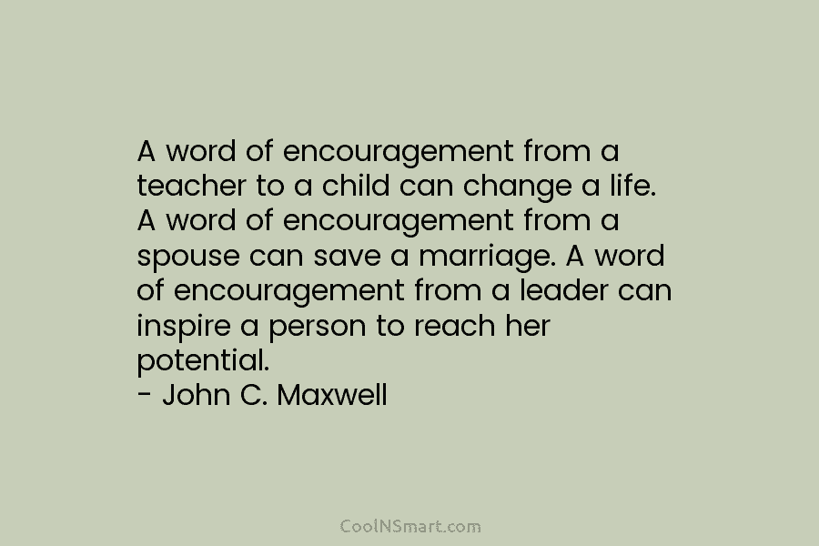 A word of encouragement from a teacher to a child can change a life. A word of encouragement from a...