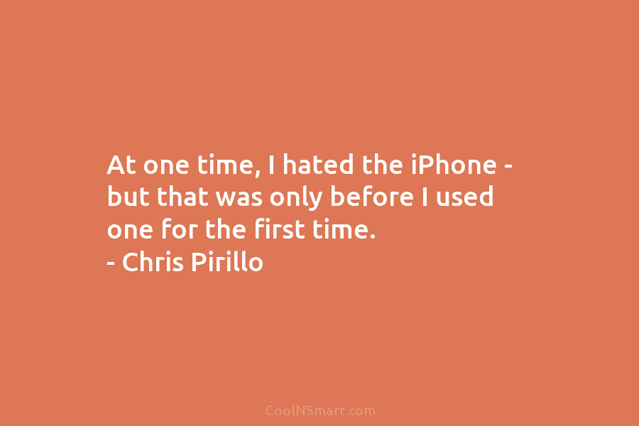 At one time, I hated the iPhone – but that was only before I used...