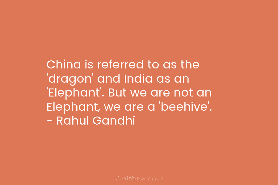 China is referred to as the ‘dragon’ and India as an ‘Elephant’. But we are not an Elephant, we are...
