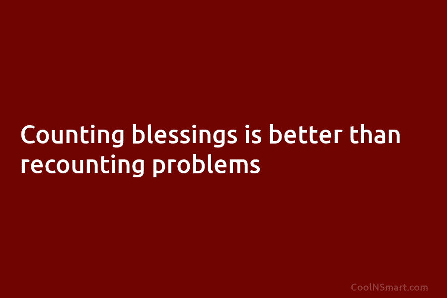 Counting blessings is better than recounting problems