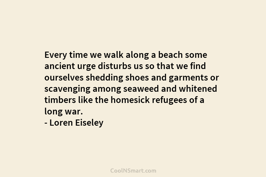 Every time we walk along a beach some ancient urge disturbs us so that we find ourselves shedding shoes and...