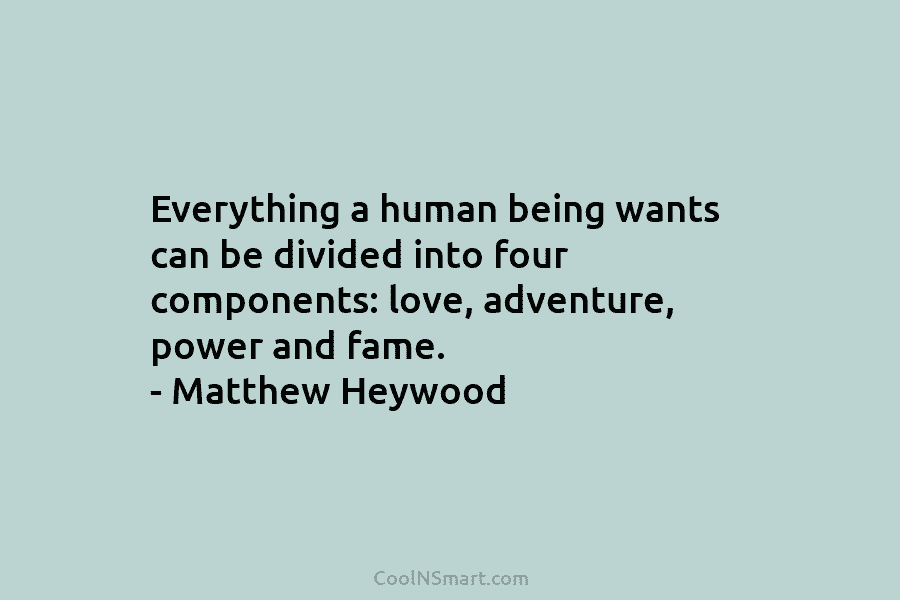Everything a human being wants can be divided into four components: love, adventure, power and...
