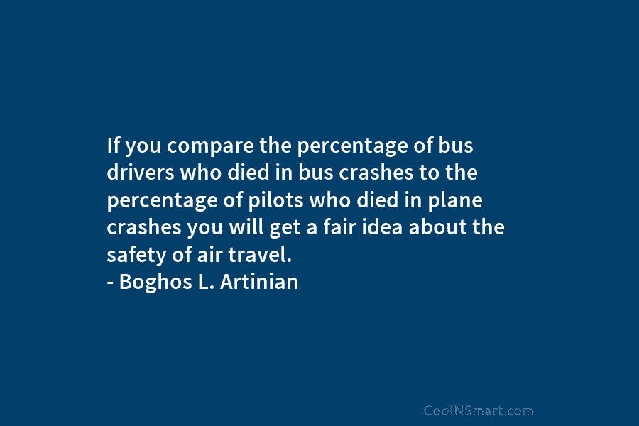 If you compare the percentage of bus drivers who died in bus crashes to the...