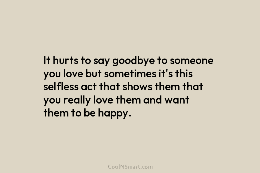 It hurts to say goodbye to someone you love but sometimes it’s this selfless act that shows them that you...