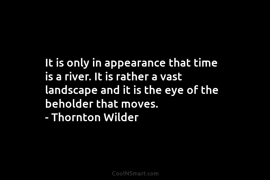 It is only in appearance that time is a river. It is rather a vast...