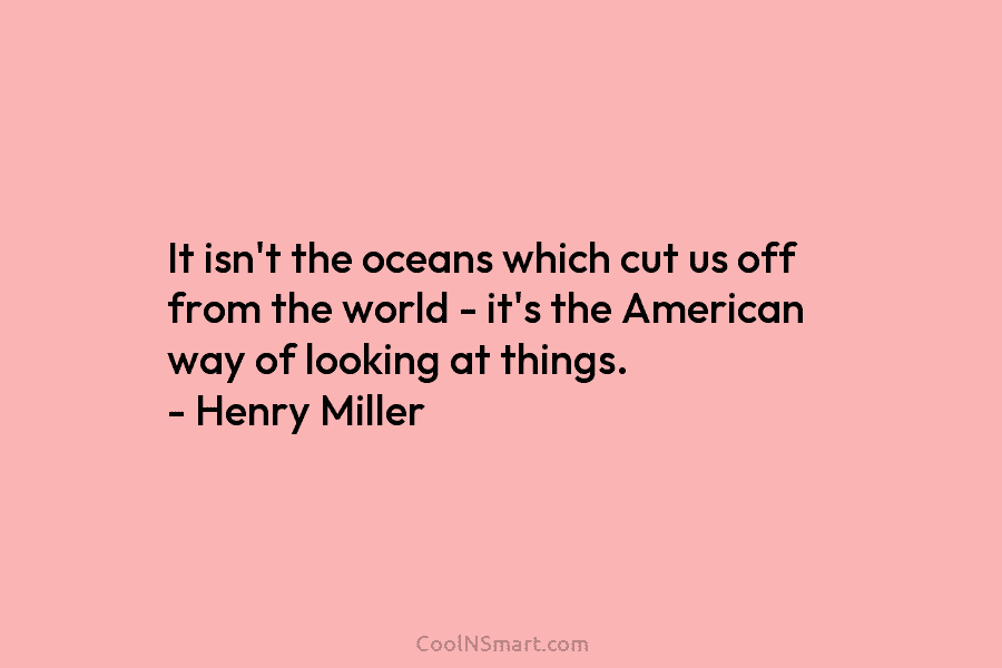 It isn’t the oceans which cut us off from the world – it’s the American...