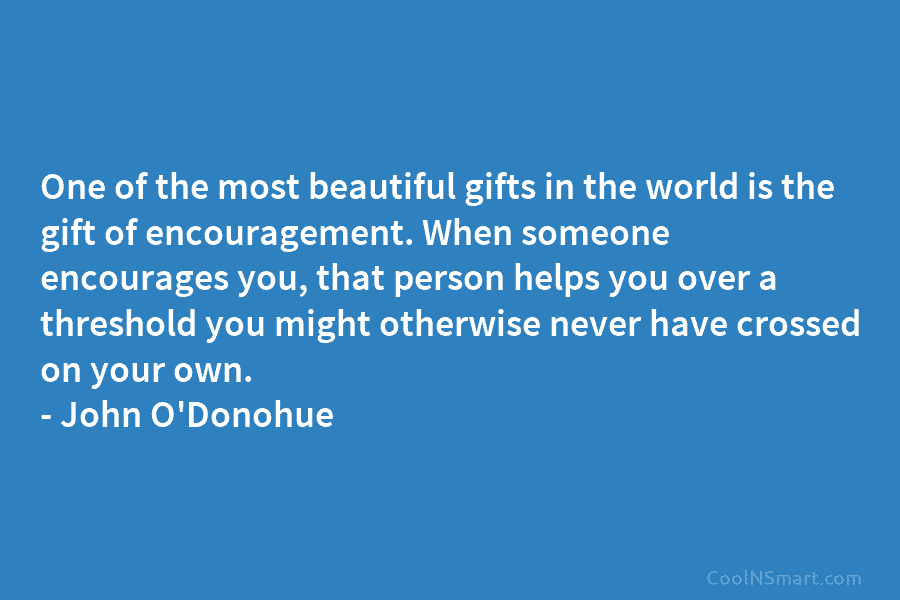 One of the most beautiful gifts in the world is the gift of encouragement. When...