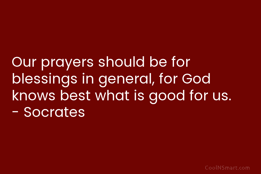 Our prayers should be for blessings in general, for God knows best what is good...