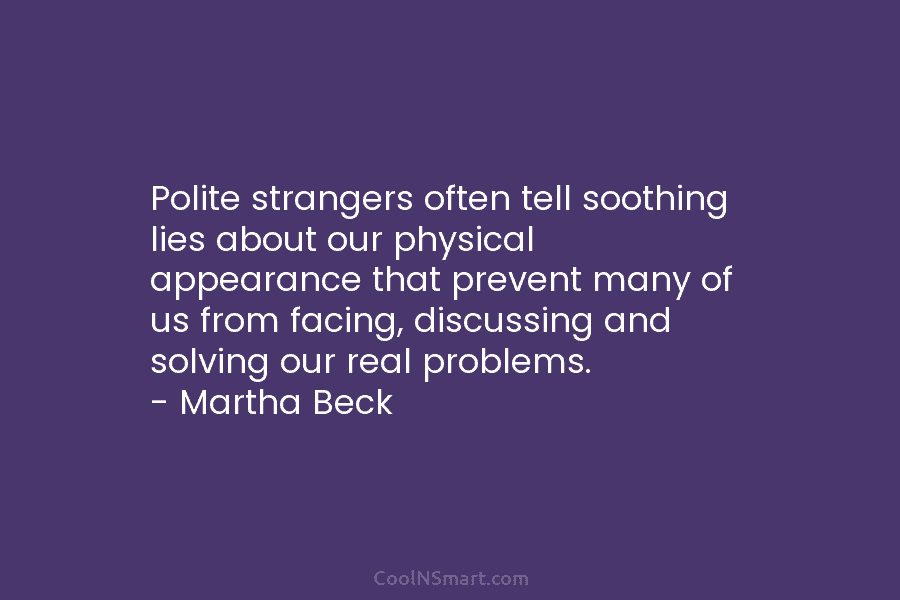 Polite strangers often tell soothing lies about our physical appearance that prevent many of us...