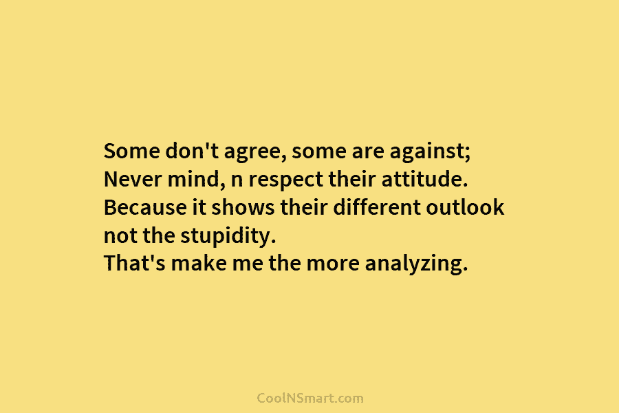 Some don’t agree, some are against; Never mind, n respect their attitude. Because it shows...