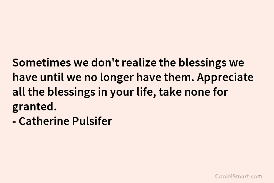 Sometimes we don’t realize the blessings we have until we no longer have them. Appreciate...