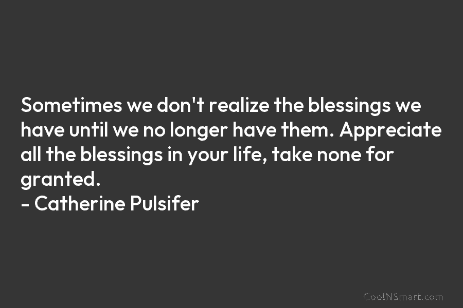 Sometimes we don’t realize the blessings we have until we no longer have them. Appreciate all the blessings in your...