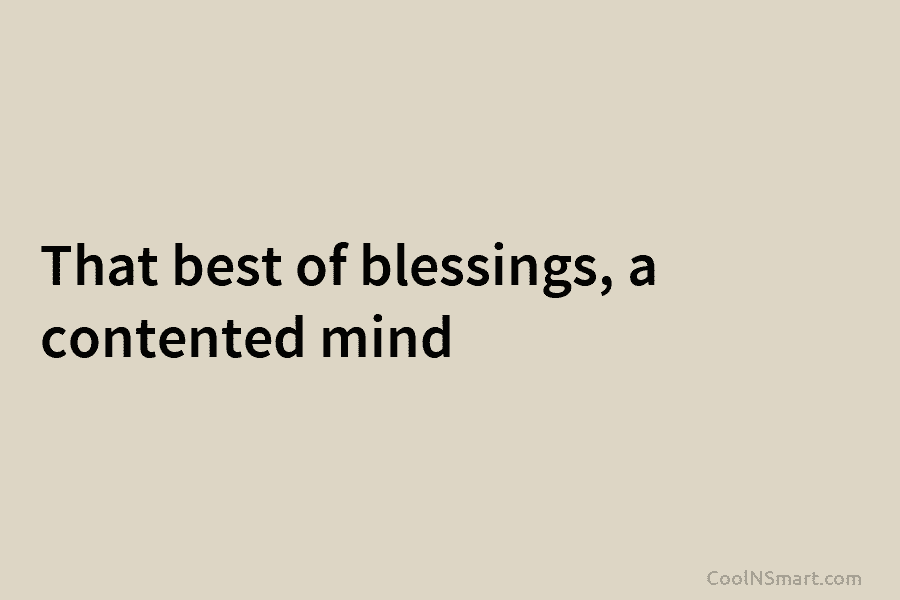 That best of blessings, a contented mind