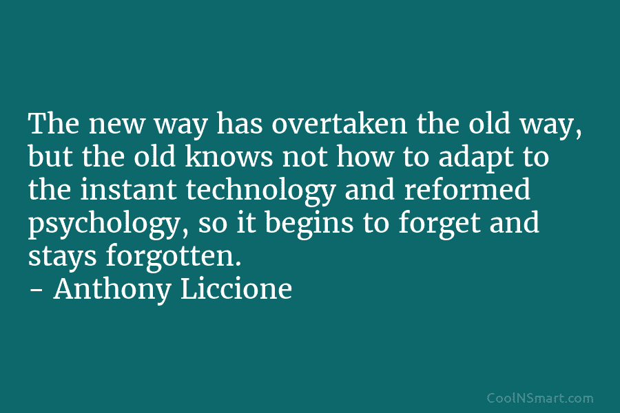 The new way has overtaken the old way, but the old knows not how to adapt to the instant technology...