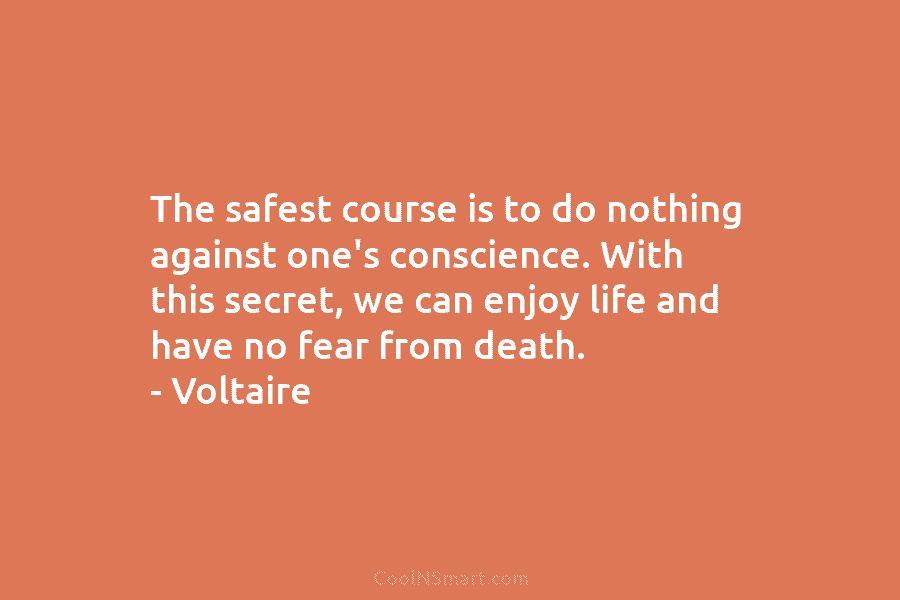 The safest course is to do nothing against one’s conscience. With this secret, we can enjoy life and have no...