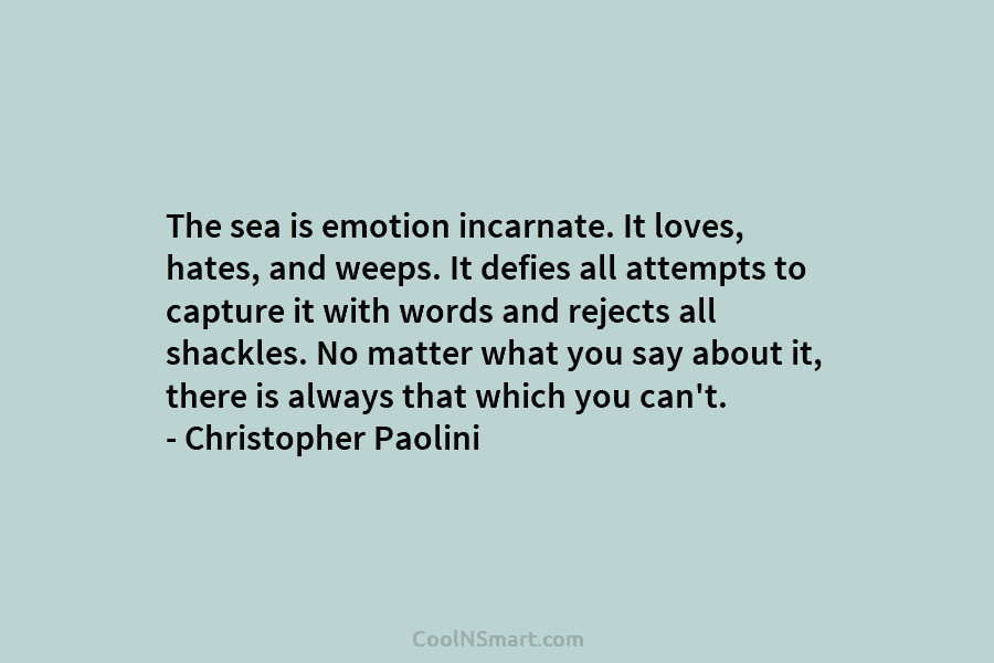 The sea is emotion incarnate. It loves, hates, and weeps. It defies all attempts to capture it with words and...